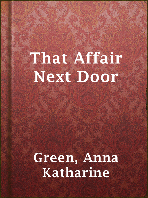 Title details for That Affair Next Door by Anna Katharine Green - Available